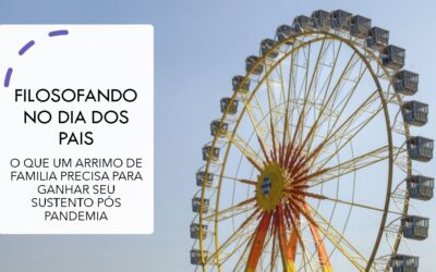 FILOSOFANDO NO DIA DOS PAIS – O QUE UM ARRIMO DE FAMÍLIA TERÁ DE FAZER PARA OBTER O SUSTENTO PÓS PANDEMIA?