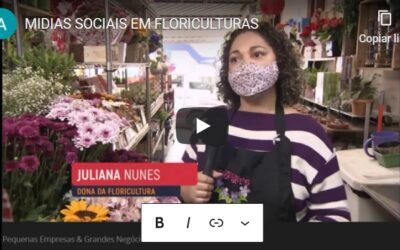 REPORTAGEM MOSTRA USO DAS MIDIAS SOCIAIS EM UMA FLORICULTURA