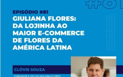 A HISTORIA DA GIULLIANA FLORES/SP MAIOR ECOMMERCE DE FLORES DO BRASIL QUE CRESCEU 140% durante a pandemia